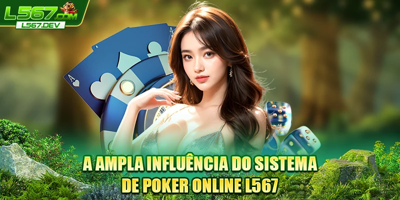 A ampla influência do sistema de Poker Online L567 