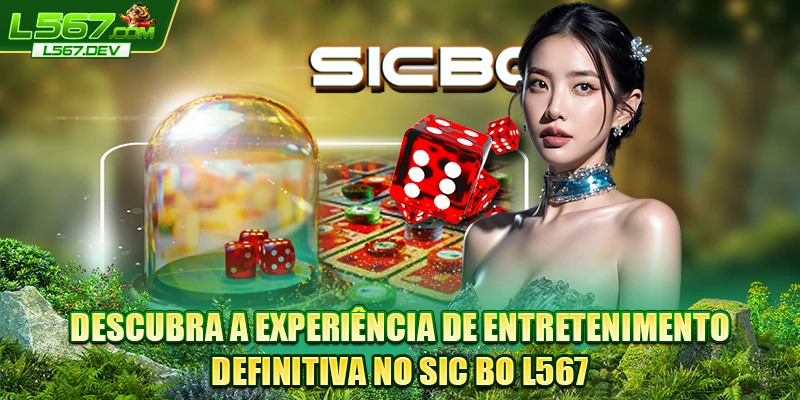 Descubra a experiência de entretenimento definitiva no Sic Bo L567 Descubra a experiência de entretenimento definitiva no Sic Bo L567