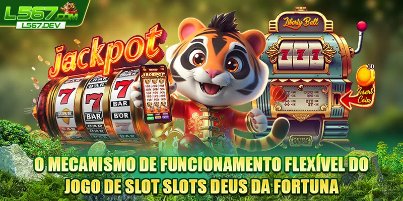 O mecanismo de funcionamento flexível do jogo de slot Slots Deus da Fortuna