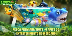 Pesca Premiada Slots - O Ápice Do Entretenimento No Mercado